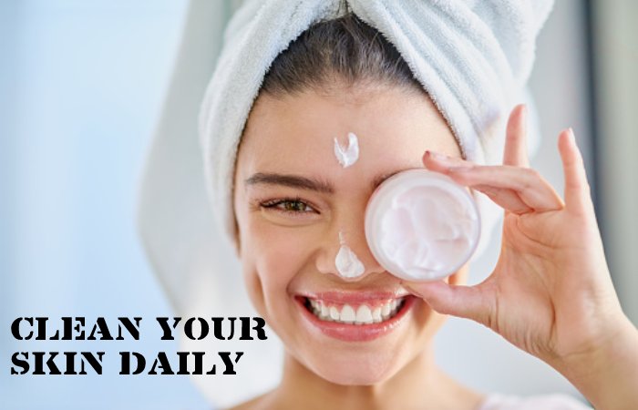 Clean Your Skin Daily