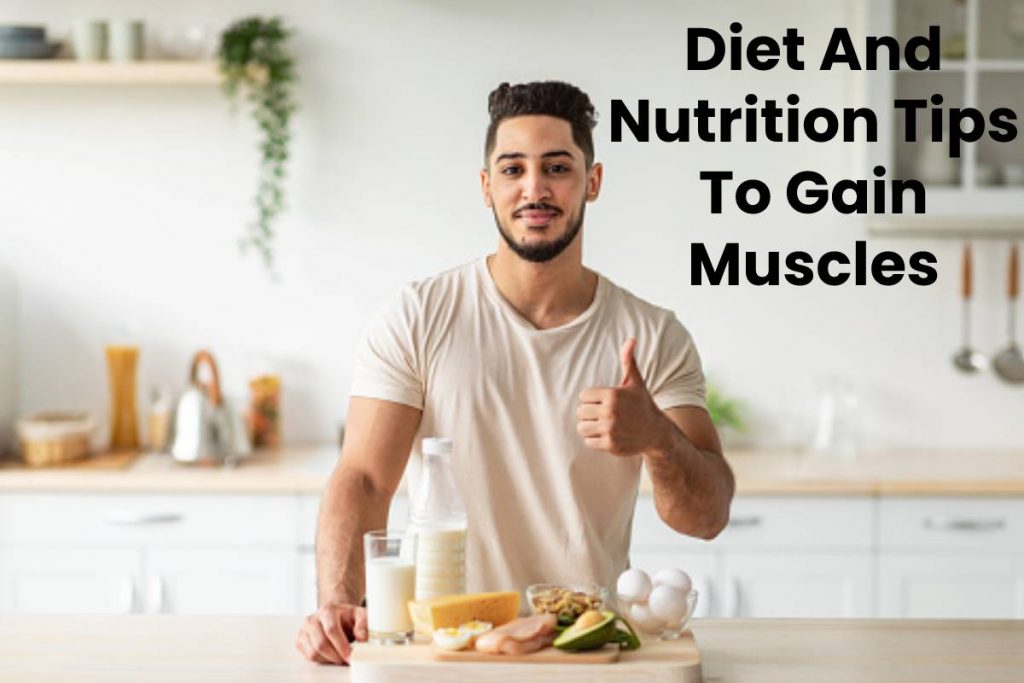 Diet And Nutrition Tips To Gain Muscles