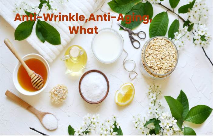Anti-Wrinkle,Anti-Aging, What Ingredients?