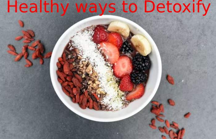 Healthy ways to Detoxify