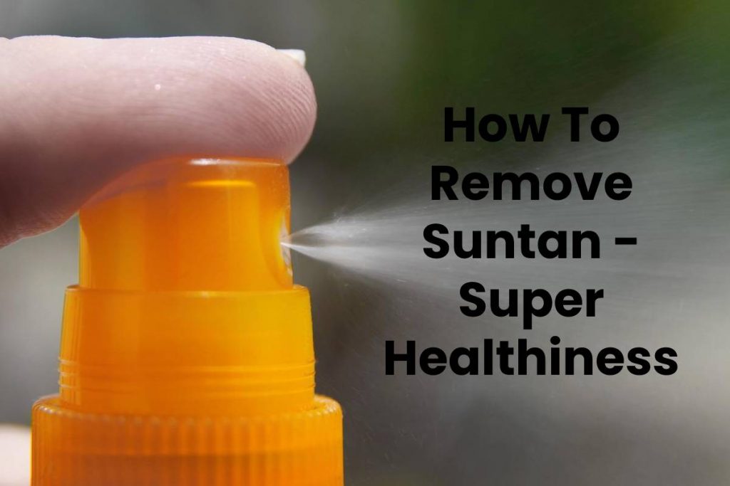 How To Remove Suntan - Super Healthiness