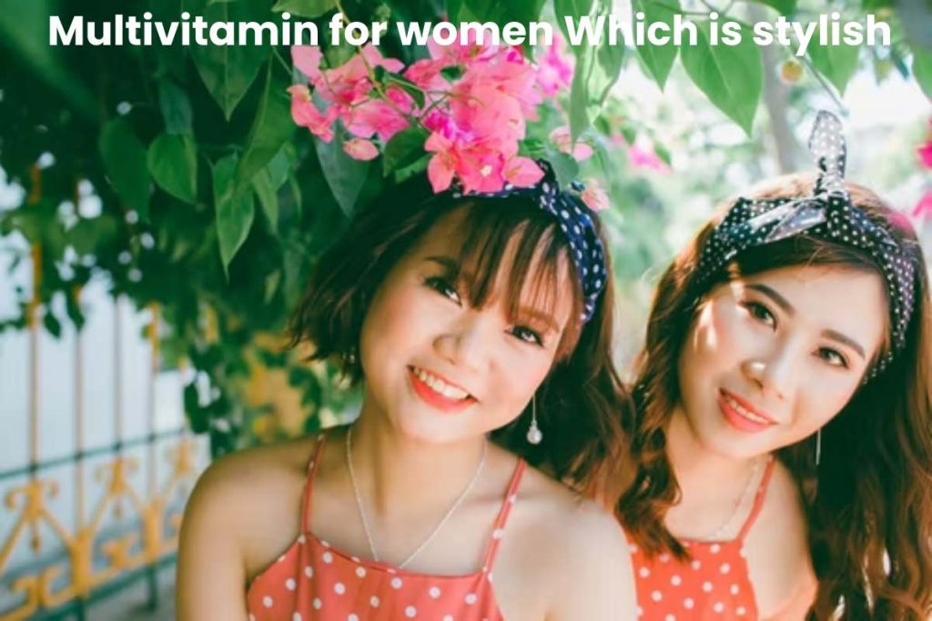Multivitamin for women Which is stylish