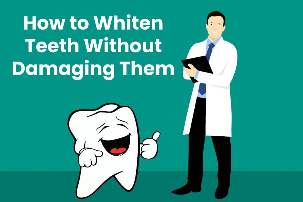 How to Whiten Teeth Without Damaging Them