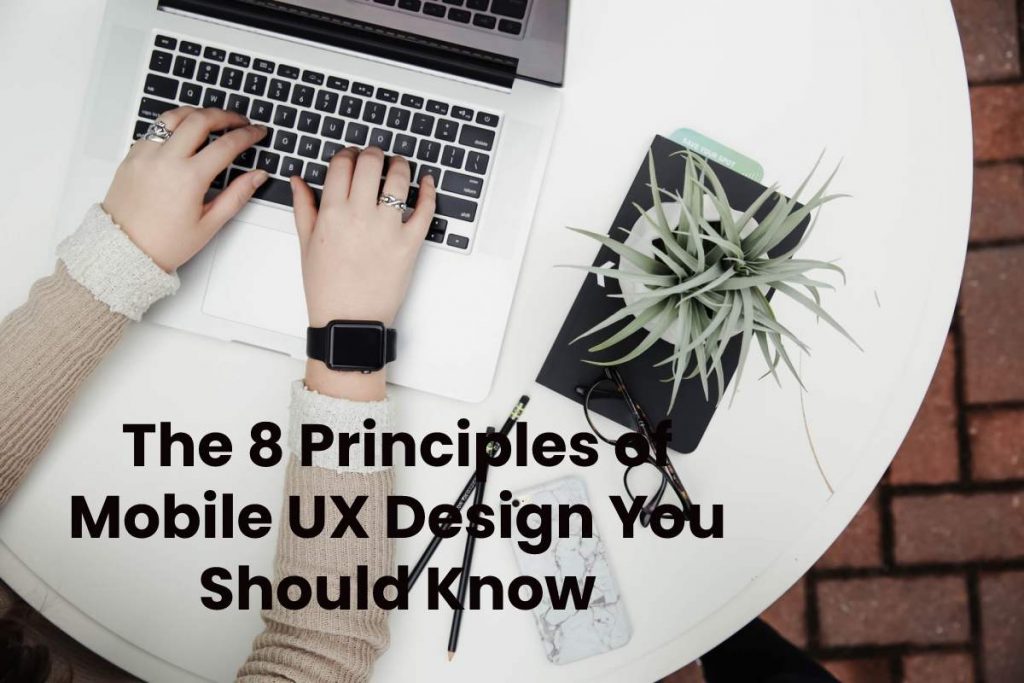 The 8 Principles of Mobile UX Design You Should Know