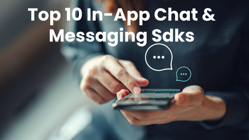 Top 10 In-App Chat & Messaging Sdks