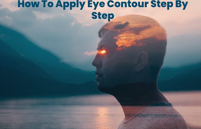 How To Apply Eye Contour Step By Step