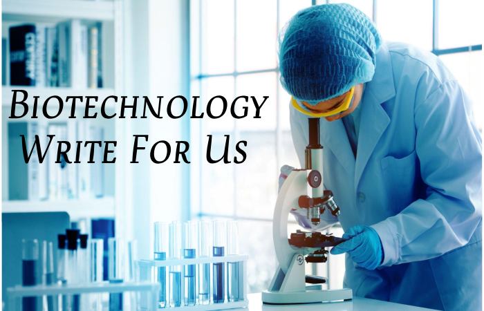 Biotechnology Write For Us