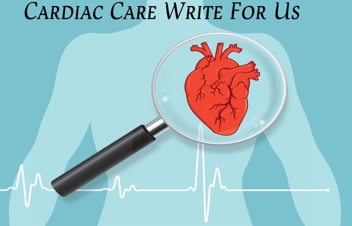Cardiac Care Write For Us