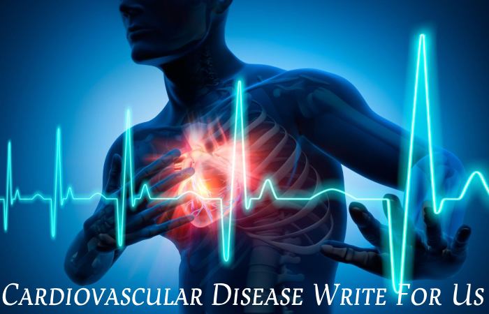 Cardiovascular Disease Write For Us