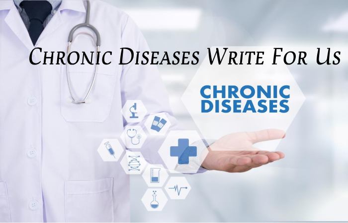 Chronic Diseases Write For Us
