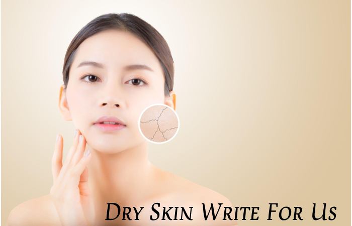 Dry Skin Write For Us