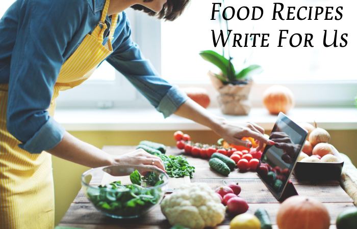 Food Recipes Write For Us
