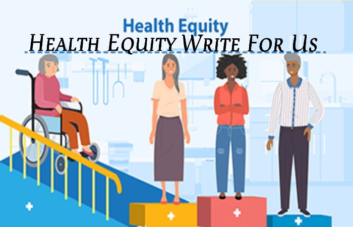 Health Equity Write For Us