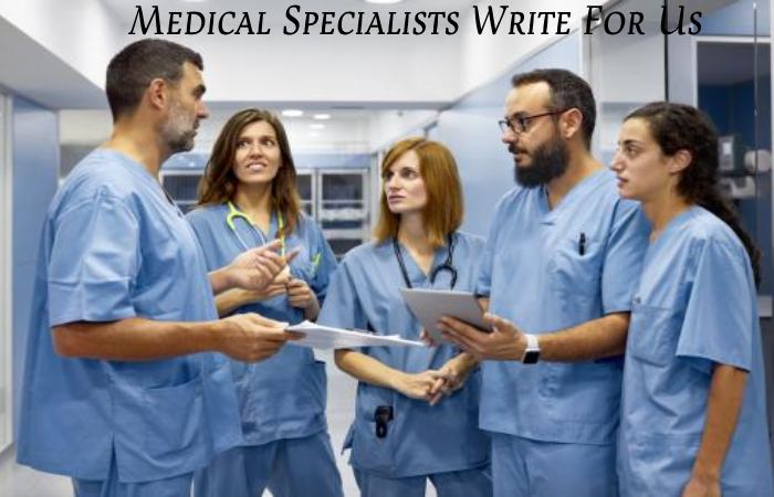 Medical Specialists Write For Us