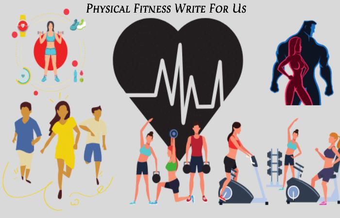 Physical Fitness Write For Us