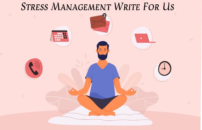 Stress Management Write For Us